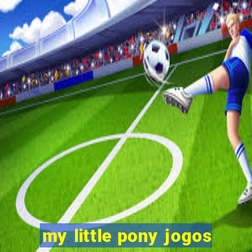 my little pony jogos